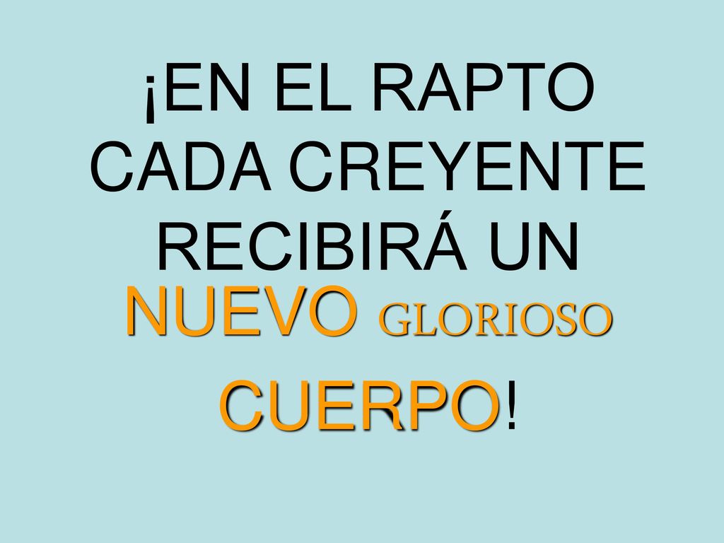 ¡EN EL RAPTO CADA CREYENTE RECIBIRÁ UN NUEVO GLORIOSO CUERPO!