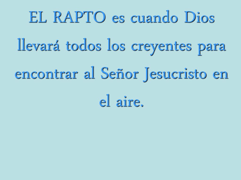 EL RAPTO es cuando Dios llevará todos los creyentes para encontrar al Señor Jesucristo en el aire.
