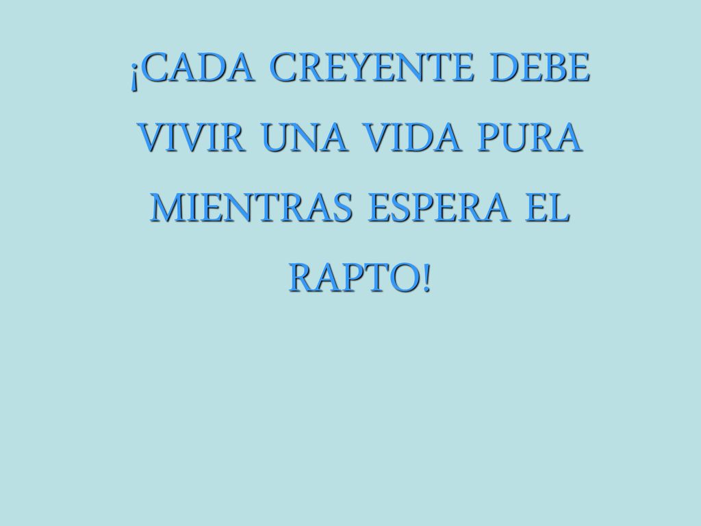 ¡CADA CREYENTE DEBE VIVIR UNA VIDA PURA MIENTRAS ESPERA EL RAPTO!