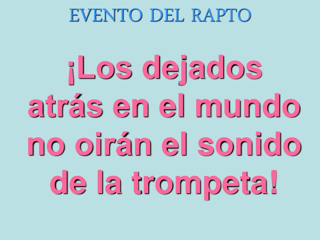 ¡Los dejados atrás en el mundo no oirán el sonido de la trompeta!