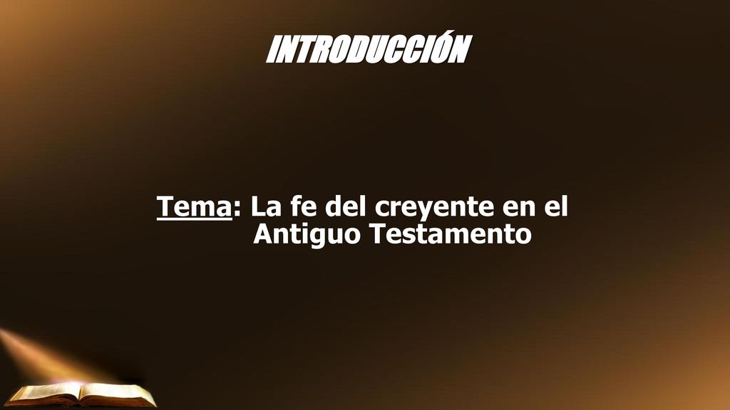 INTRODUCCIÓN Tema: La fe del creyente en el Antiguo Testamento
