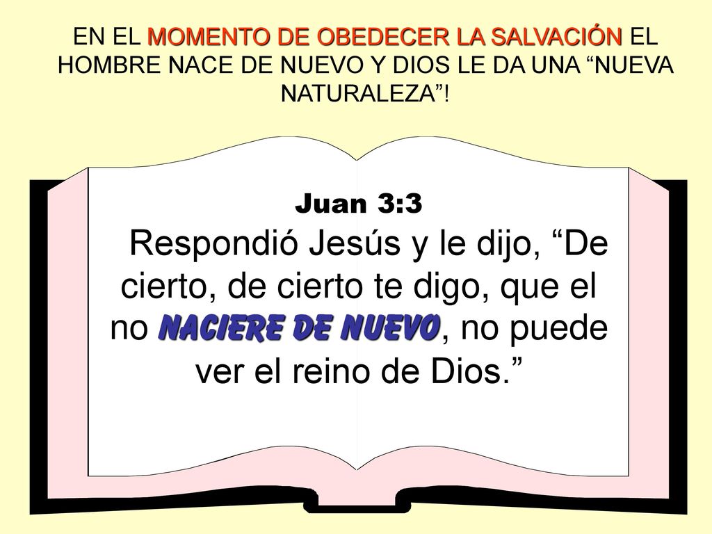 EN EL MOMENTO DE OBEDECER LA SALVACIÓN EL HOMBRE NACE DE NUEVO Y DIOS LE DA UNA NUEVA NATURALEZA !