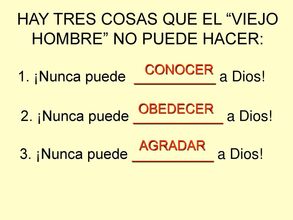 HAY TRES COSAS QUE EL VIEJO HOMBRE NO PUEDE HACER: