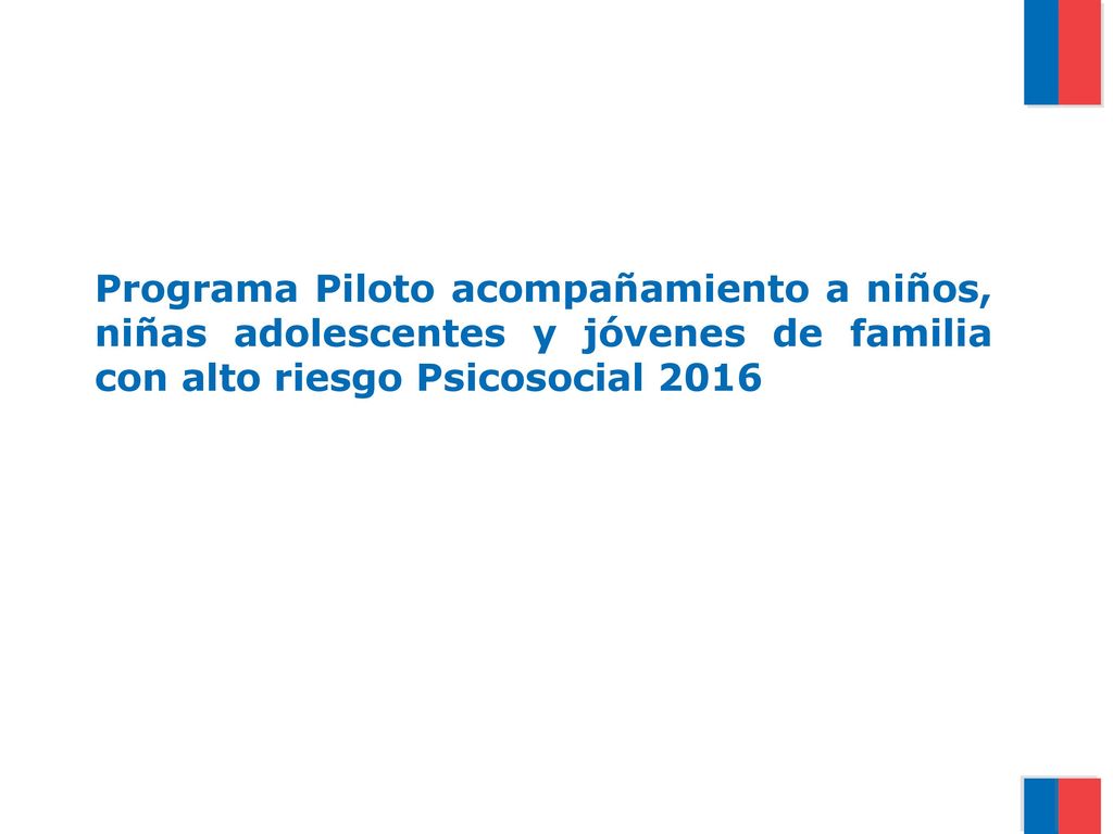 Programa Piloto acompañamiento a niños, niñas adolescentes y jóvenes de familia con alto riesgo Psicosocial 2016