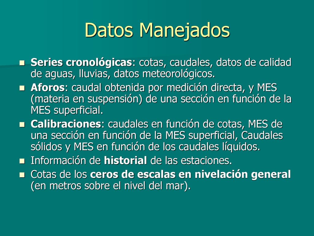 Datos Manejados Series cronológicas: cotas, caudales, datos de calidad de aguas, lluvias, datos meteorológicos.