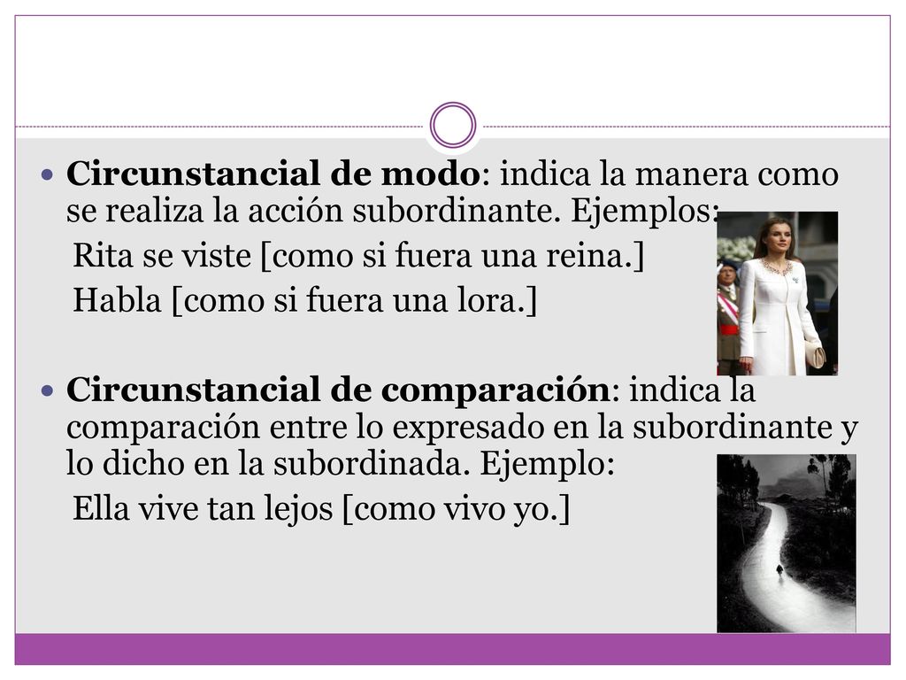 Circunstancial de modo: indica la manera como se realiza la acción subordinante. Ejemplos: