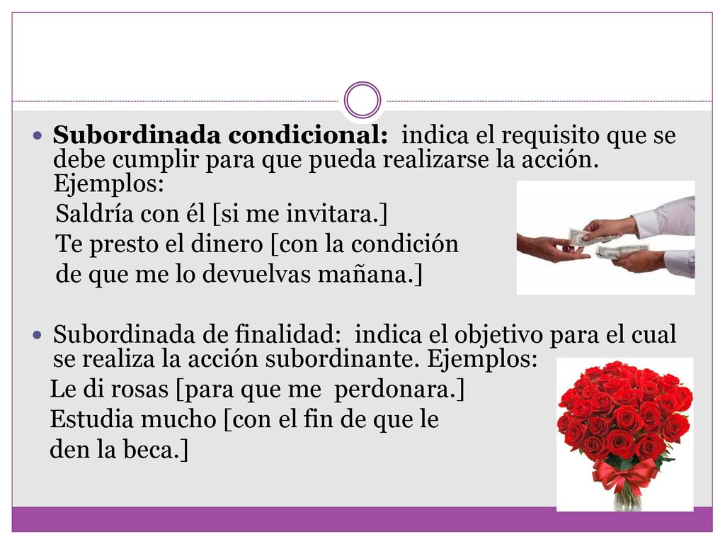 Subordinada condicional: indica el requisito que se debe cumplir para que pueda realizarse la acción. Ejemplos: