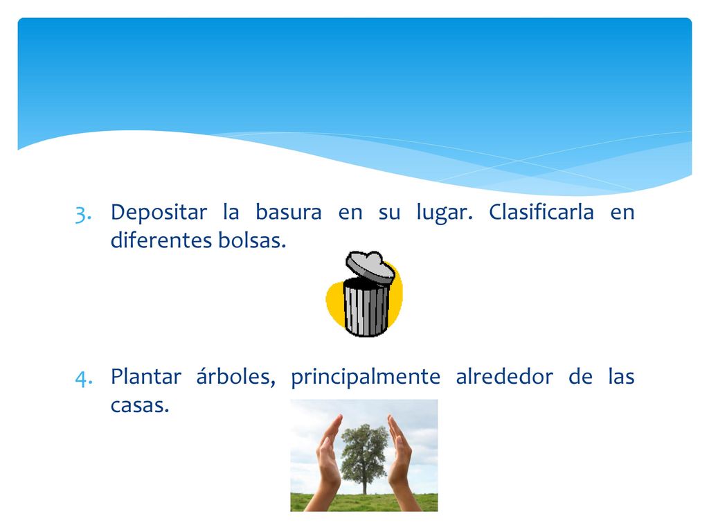 Depositar la basura en su lugar. Clasificarla en diferentes bolsas.