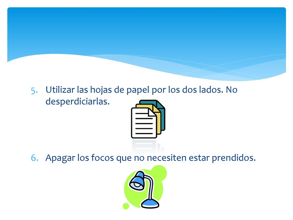 Utilizar las hojas de papel por los dos lados. No desperdiciarlas.