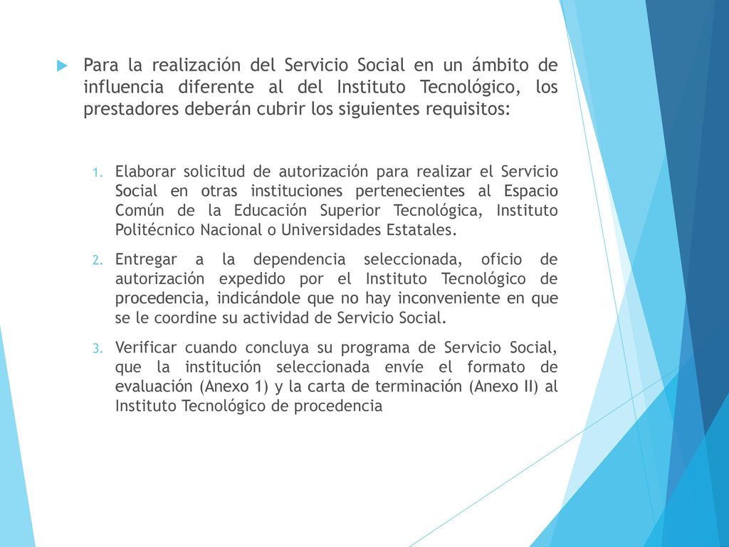 Para la realización del Servicio Social en un ámbito de influencia diferente al del Instituto Tecnológico, los prestadores deberán cubrir los siguientes requisitos: