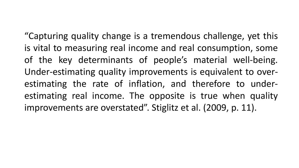 Capturing quality change is a tremendous challenge, yet this is vital to measuring real income and real consumption, some of the key determinants of people’s material well-being.