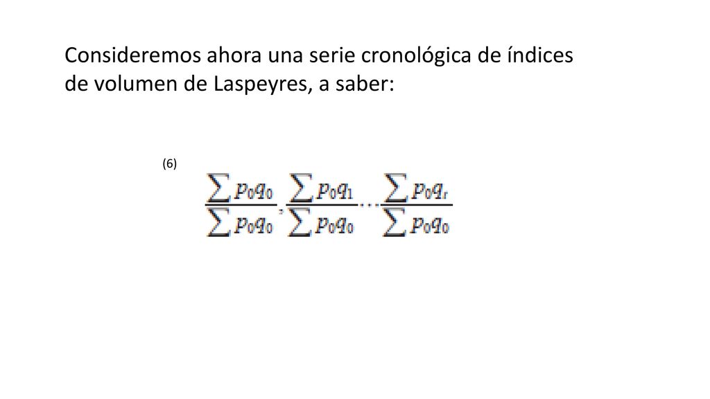 Consideremos ahora una serie cronológica de índices de volumen de Laspeyres, a saber: