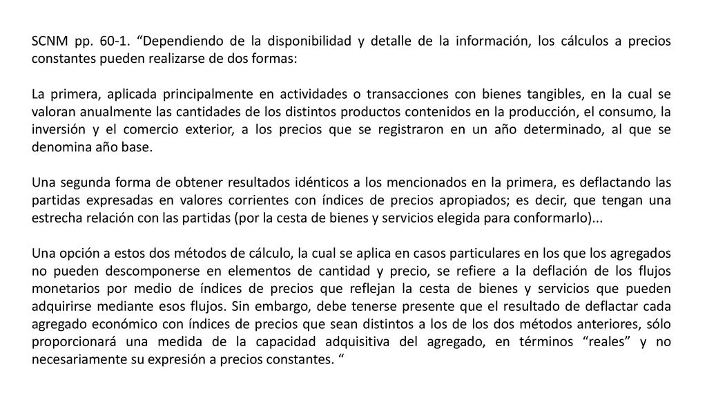 SCNM pp Dependiendo de la disponibilidad y detalle de la información, los cálculos a precios constantes pueden realizarse de dos formas: