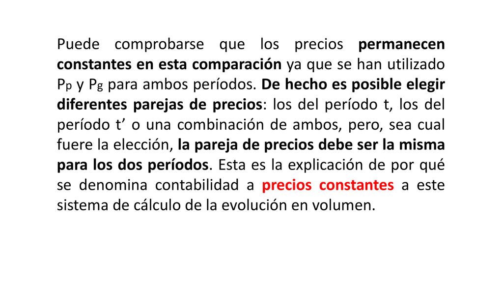 Puede comprobarse que los precios permanecen constantes en esta comparación ya que se han utilizado Pp y Pg para ambos períodos.