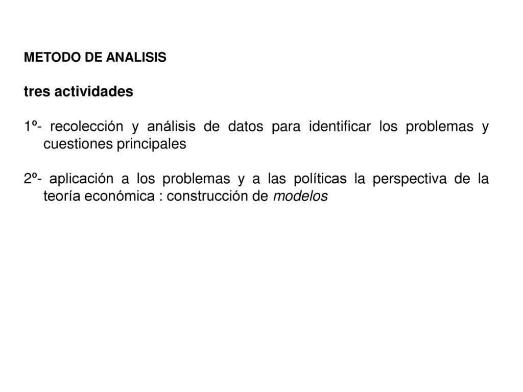METODO DE ANALISIS tres actividades. 1º- recolección y análisis de datos para identificar los problemas y cuestiones principales.