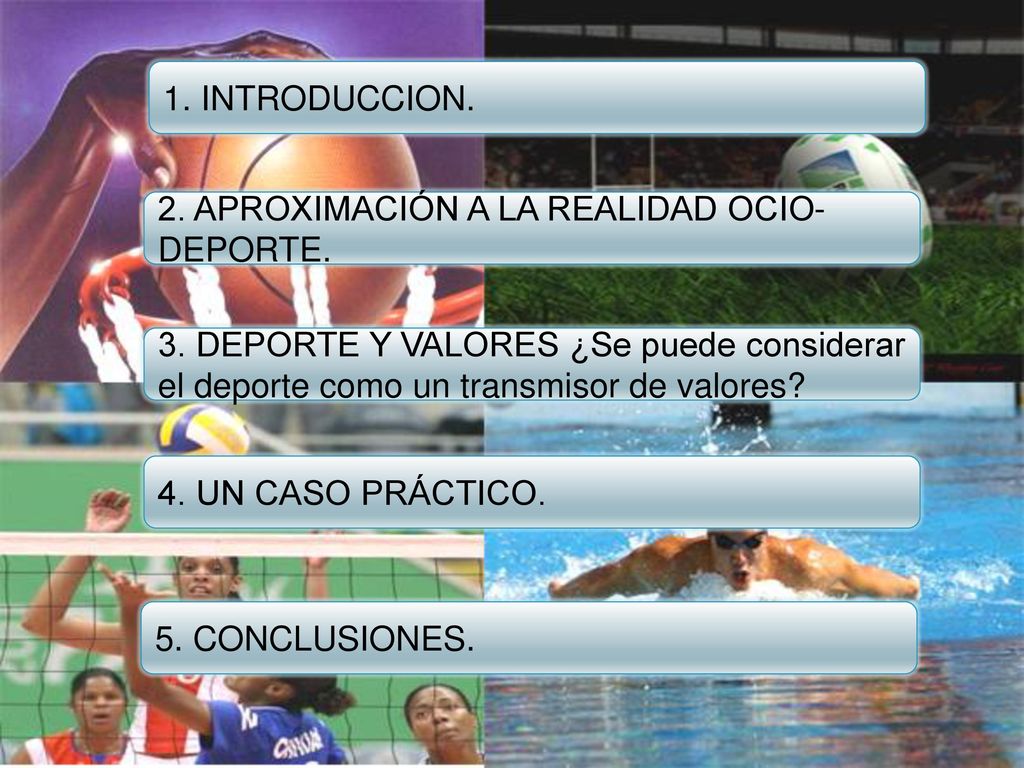 1. INTRODUCCION. 2. APROXIMACIÓN A LA REALIDAD OCIO-DEPORTE. 3. DEPORTE Y VALORES ¿Se puede considerar el deporte como un transmisor de valores