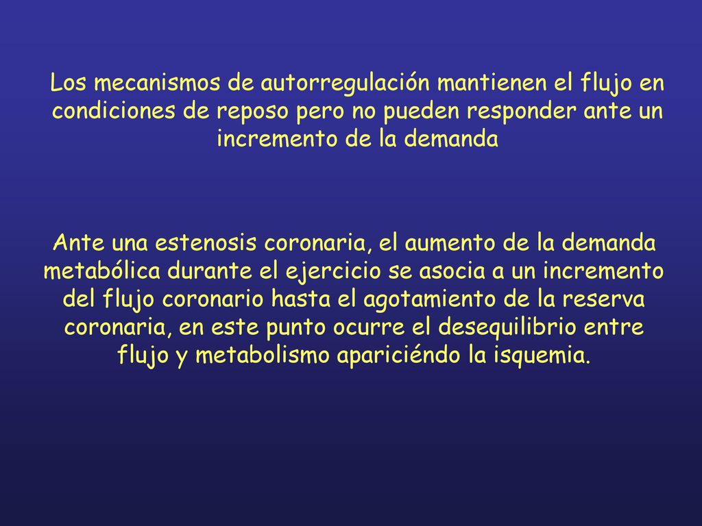 Los mecanismos de autorregulación mantienen el flujo en condiciones de reposo pero no pueden responder ante un incremento de la demanda