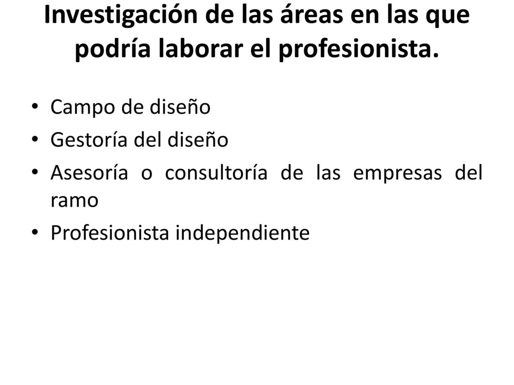 Investigación de las áreas en las que podría laborar el profesionista.