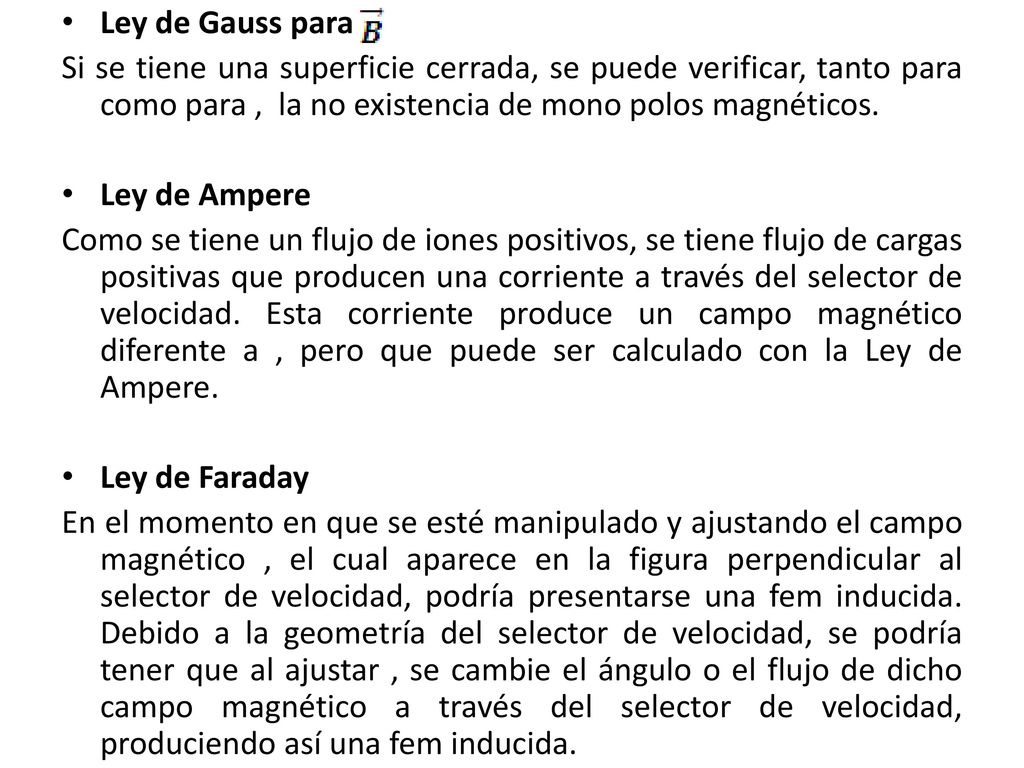 Ley de Gauss para Si se tiene una superficie cerrada, se puede verificar, tanto para como para , la no existencia de mono polos magnéticos.