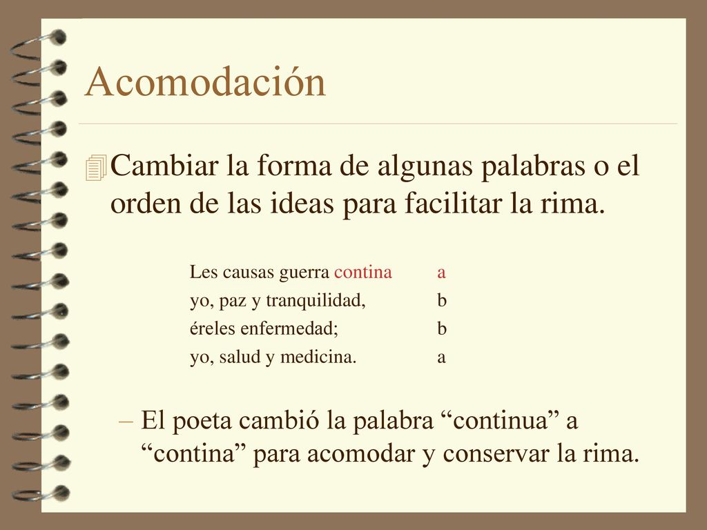 Acomodación Cambiar la forma de algunas palabras o el orden de las ideas para facilitar la rima. Les causas guerra contina a.