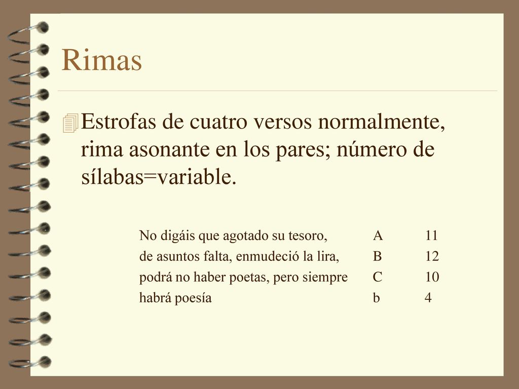 Rimas Estrofas de cuatro versos normalmente, rima asonante en los pares; número de sílabas=variable.