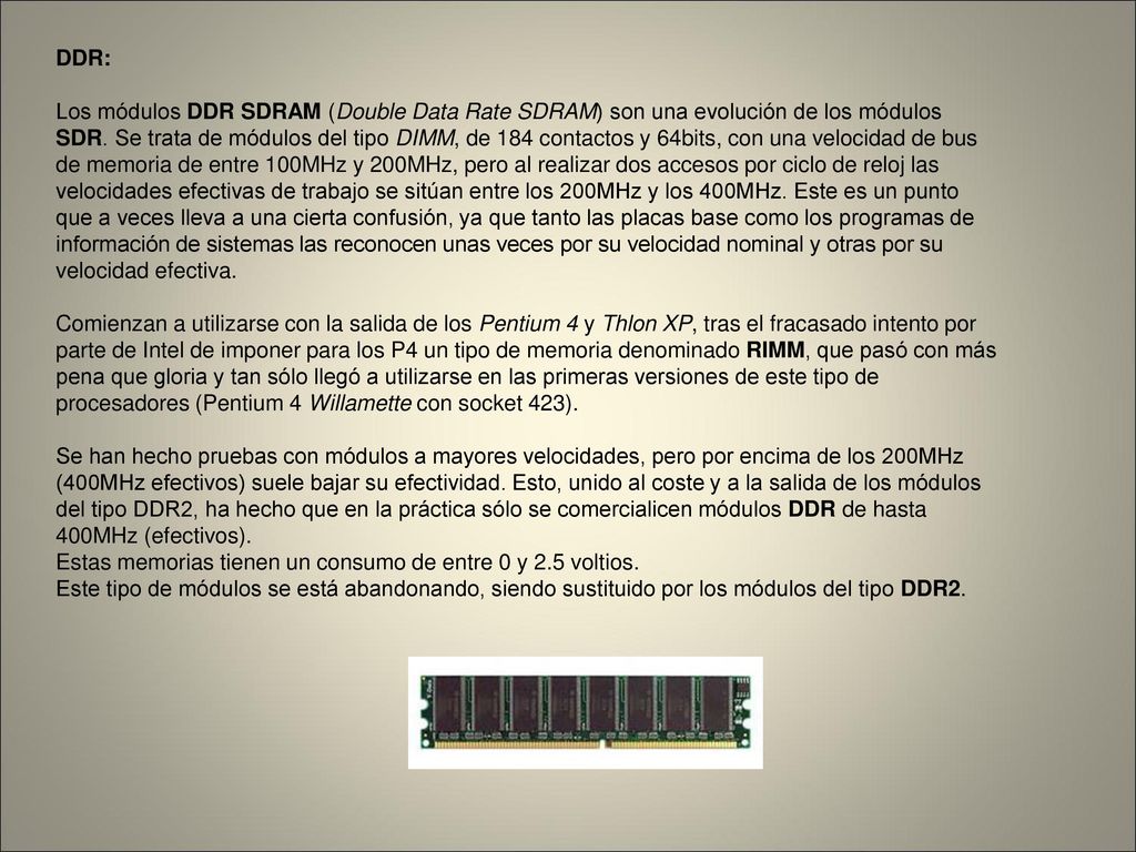 DDR: Los módulos DDR SDRAM (Double Data Rate SDRAM) son una evolución de los módulos SDR.