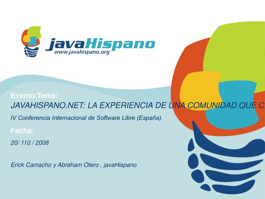 Evento/Tema: JAVAHISPANO.NET: LA EXPERIENCIA DE UNA COMUNIDAD QUE CREA SU PROPIO PORTAL PARA ALBERGAR PROYECTOS LIBRES.