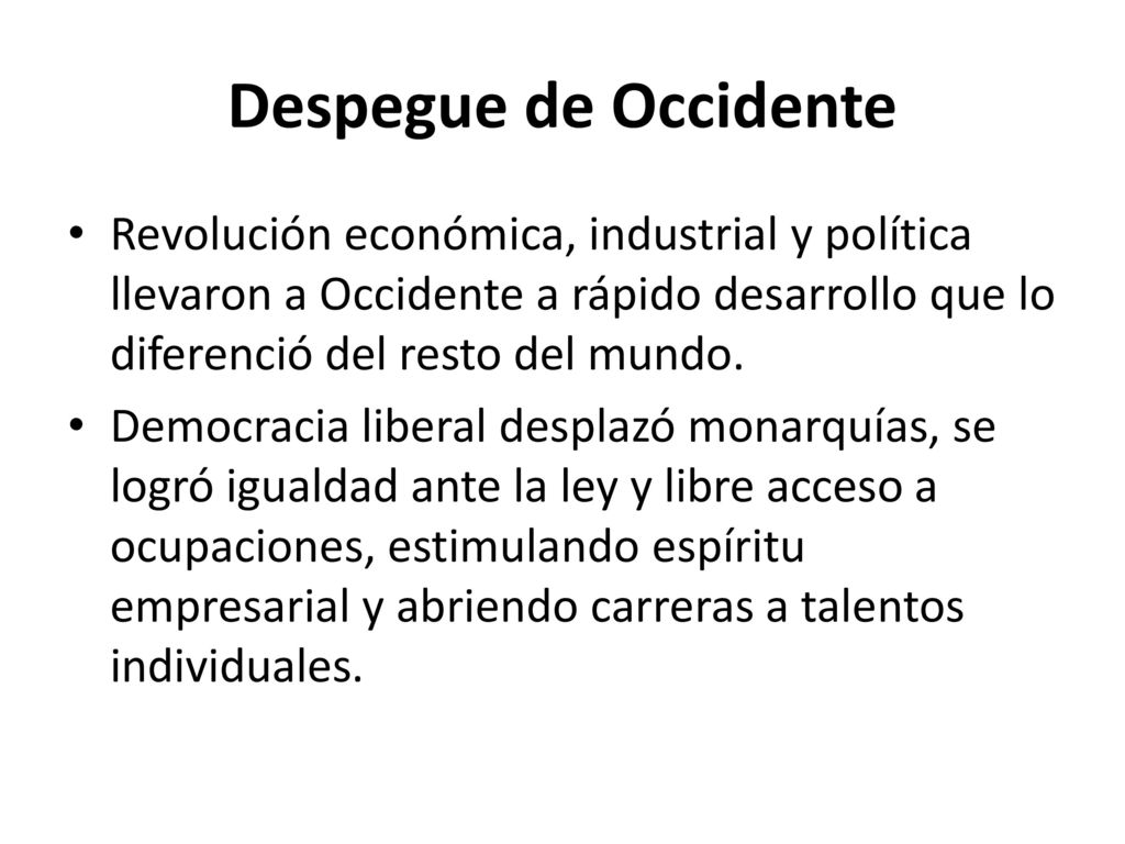 Despegue de Occidente Revolución económica, industrial y política llevaron a Occidente a rápido desarrollo que lo diferenció del resto del mundo.