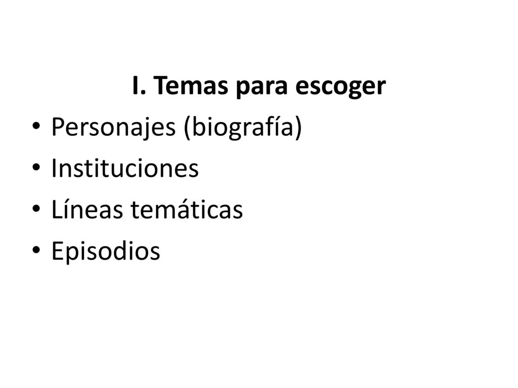 I. Temas para escoger Personajes (biografía) Instituciones Líneas temáticas Episodios