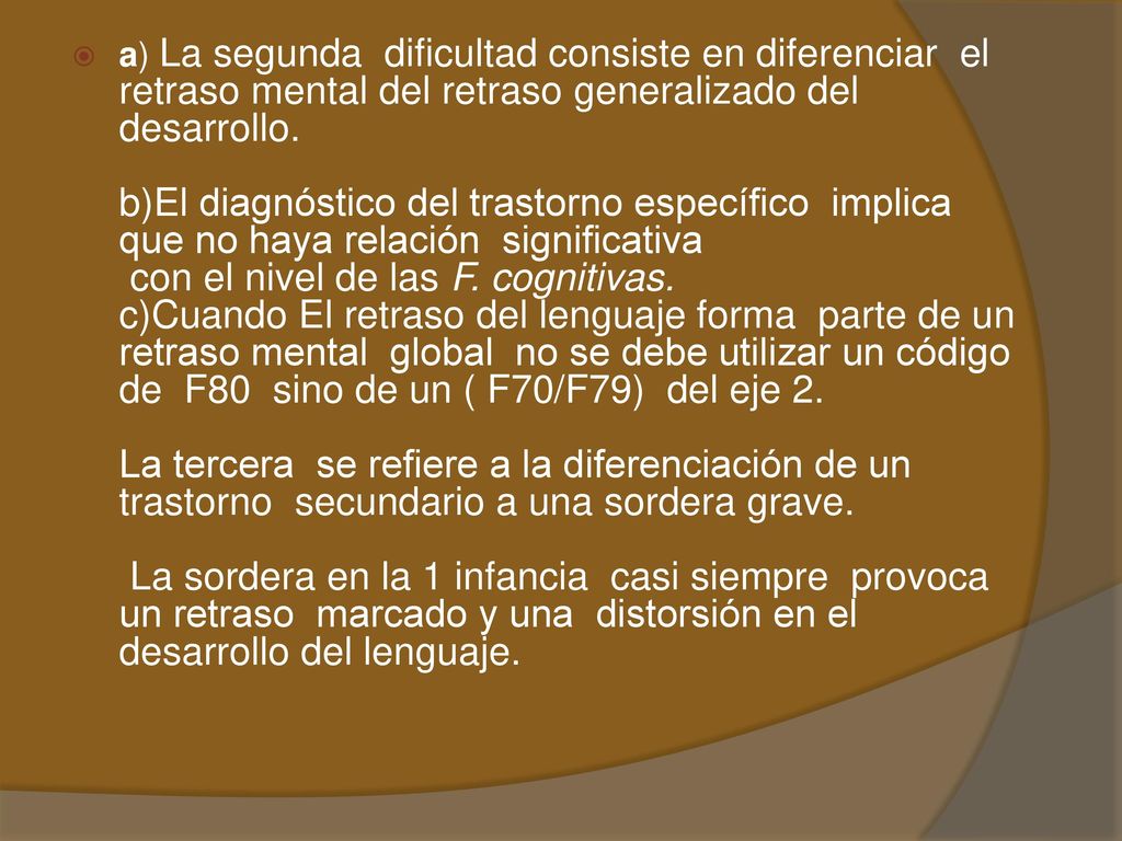 a) La segunda dificultad consiste en diferenciar el retraso mental del retraso generalizado del desarrollo.