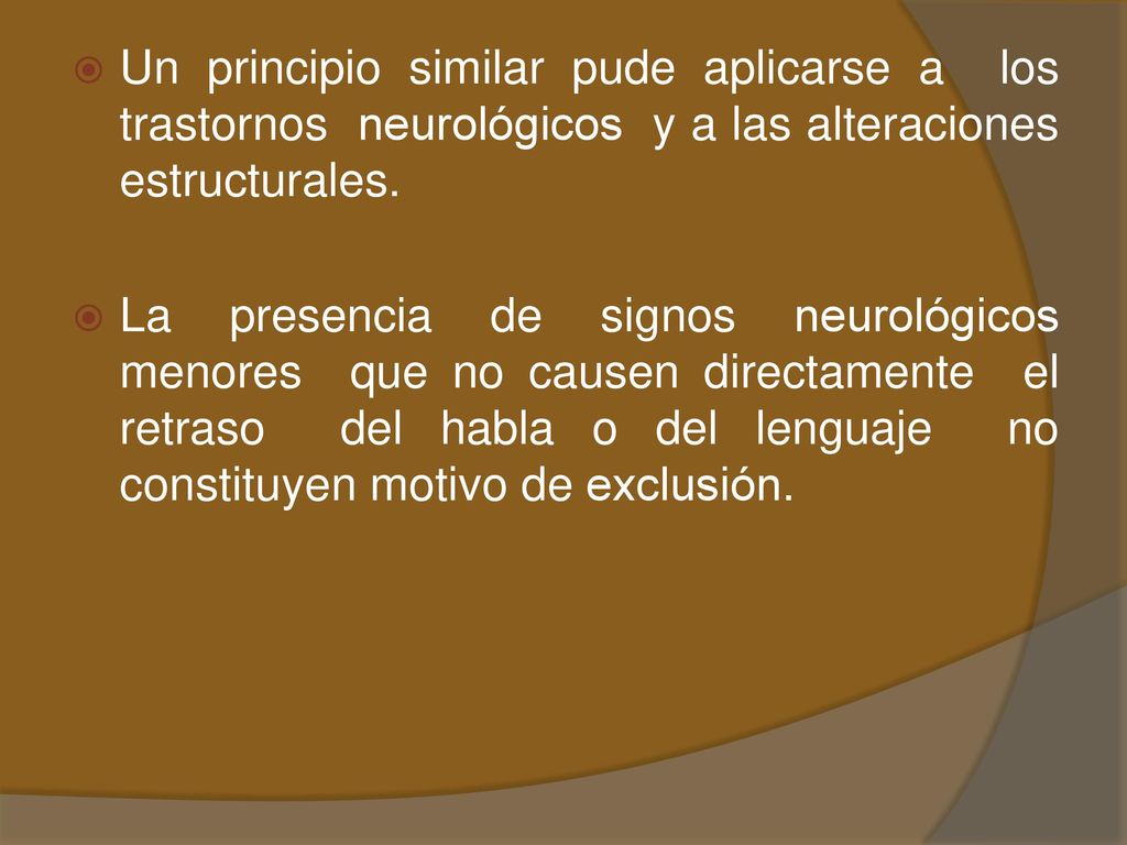 Un principio similar pude aplicarse a los trastornos neurológicos y a las alteraciones estructurales.