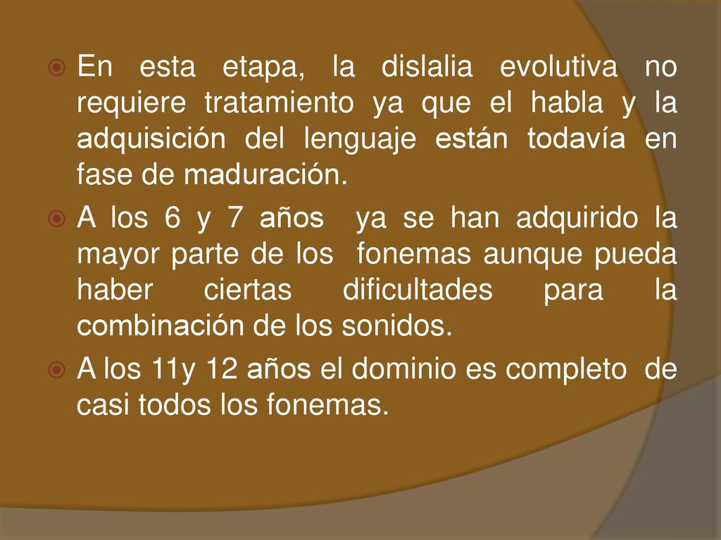En esta etapa, la dislalia evolutiva no requiere tratamiento ya que el habla y la adquisición del lenguaje están todavía en fase de maduración.
