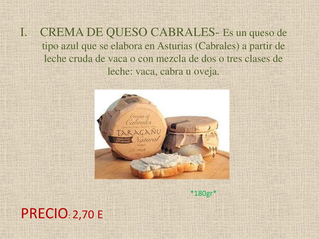 CREMA DE QUESO CABRALES- Es un queso de tipo azul que se elabora en Asturias (Cabrales) a partir de leche cruda de vaca o con mezcla de dos o tres clases de leche: vaca, cabra u oveja.