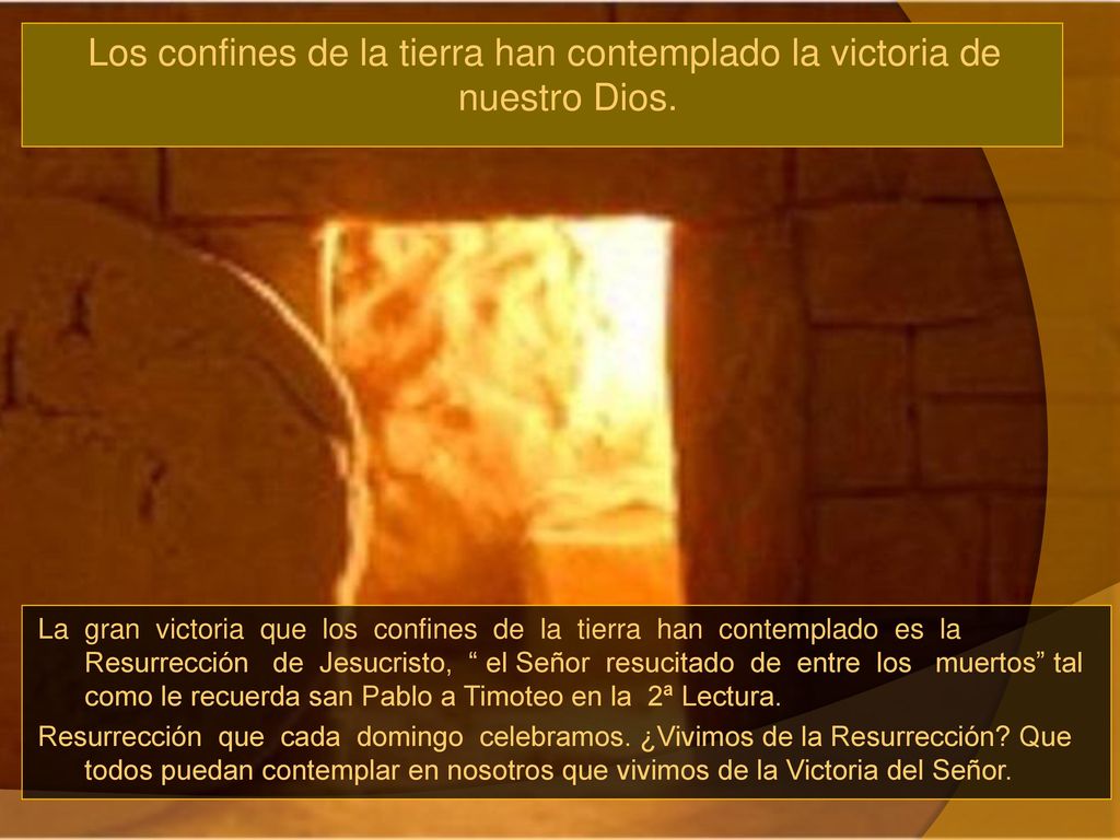 Los confines de la tierra han contemplado la victoria de nuestro Dios.