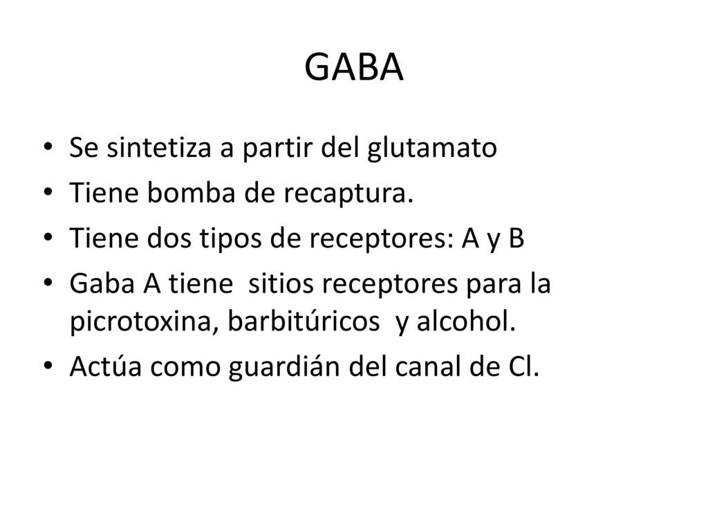 GABA Se sintetiza a partir del glutamato Tiene bomba de recaptura.