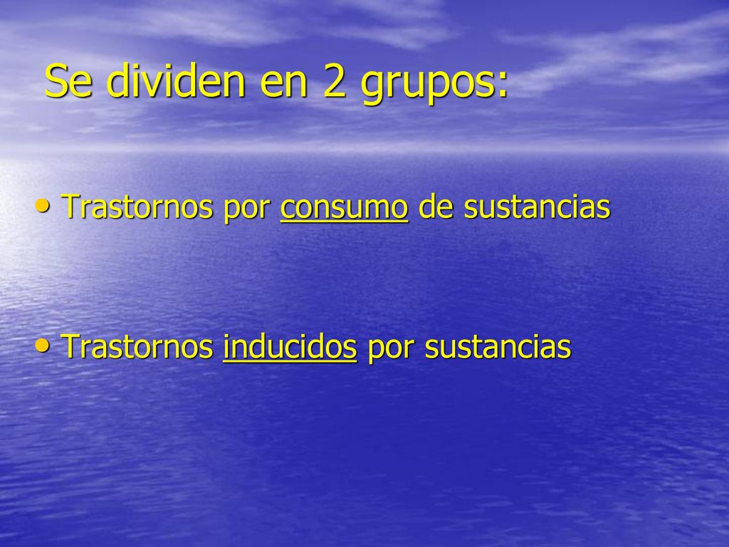 Se dividen en 2 grupos: Trastornos por consumo de sustancias