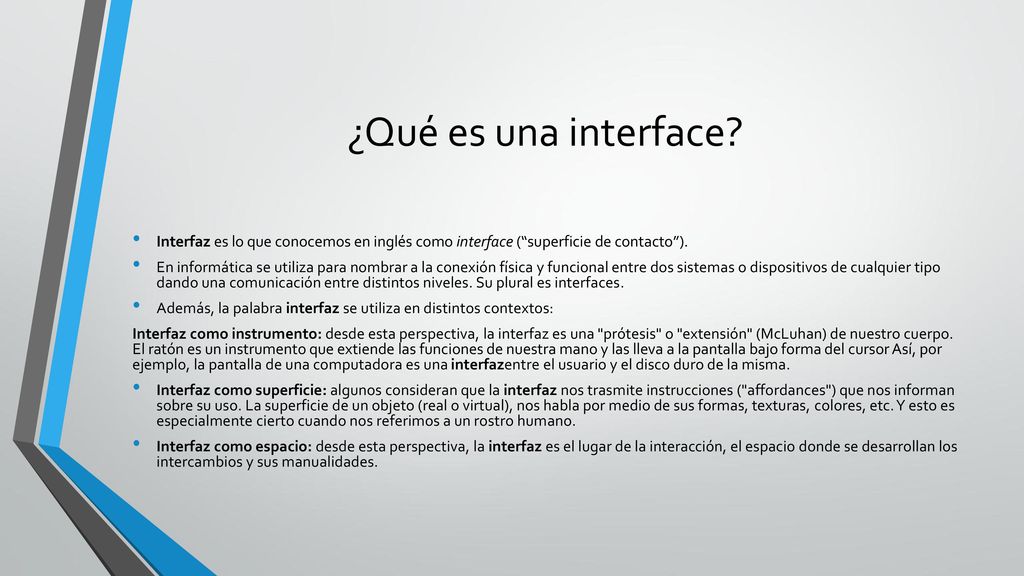 ¿Qué es una interface Interfaz es lo que conocemos en inglés como interface ( superficie de contacto ).