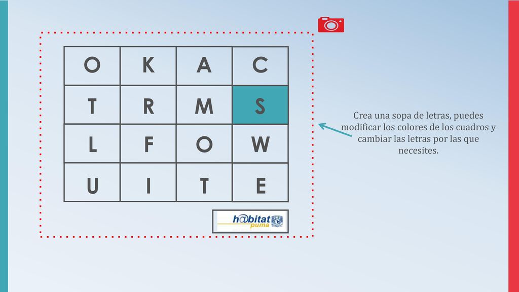 O K. A. C. T. R. M. S. Crea una sopa de letras, puedes modificar los colores de los cuadros y cambiar las letras por las que necesites.