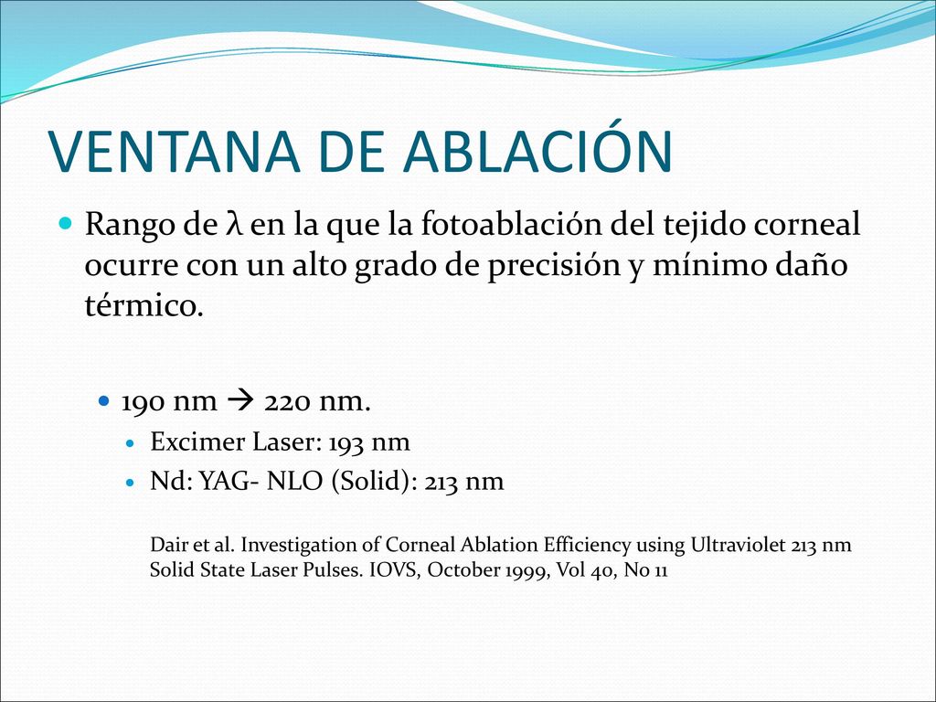 VENTANA DE ABLACIÓN Rango de λ en la que la fotoablación del tejido corneal ocurre con un alto grado de precisión y mínimo daño térmico.