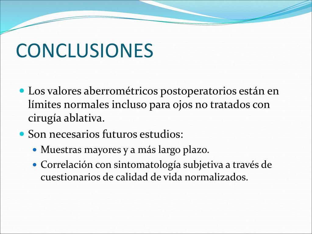 CONCLUSIONES Los valores aberrométricos postoperatorios están en límites normales incluso para ojos no tratados con cirugía ablativa.