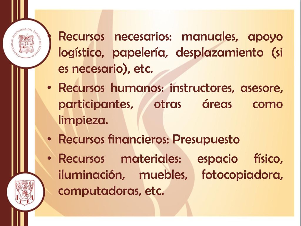 Recursos necesarios: manuales, apoyo logístico, papelería, desplazamiento (si es necesario), etc.
