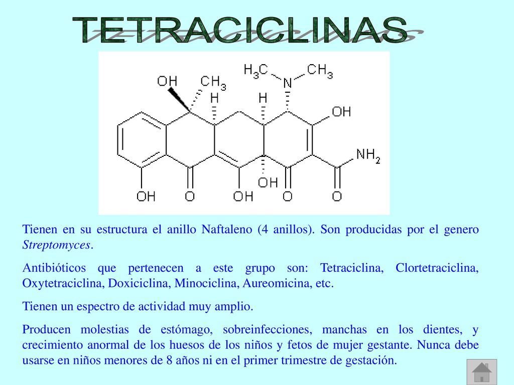 TETRACICLINAS Tienen en su estructura el anillo Naftaleno (4 anillos). Son producidas por el genero Streptomyces.