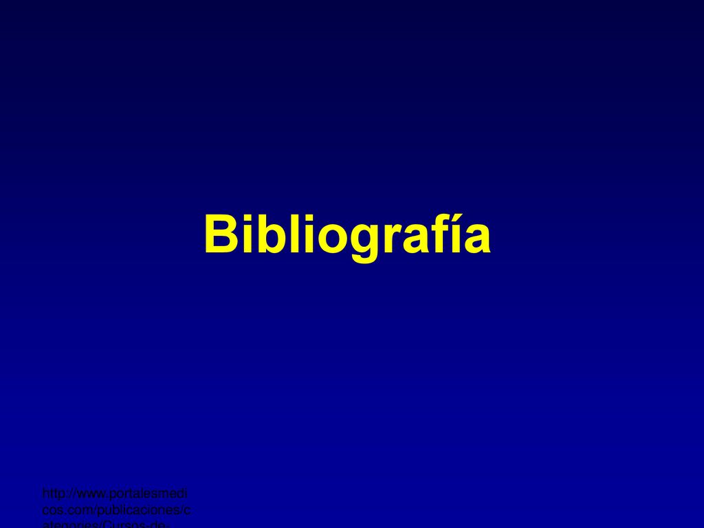Bibliografía 1- Malgor - Valsecia. Farmacología General. 2- Flores J. Farmacología Humana. 2004, Masson.