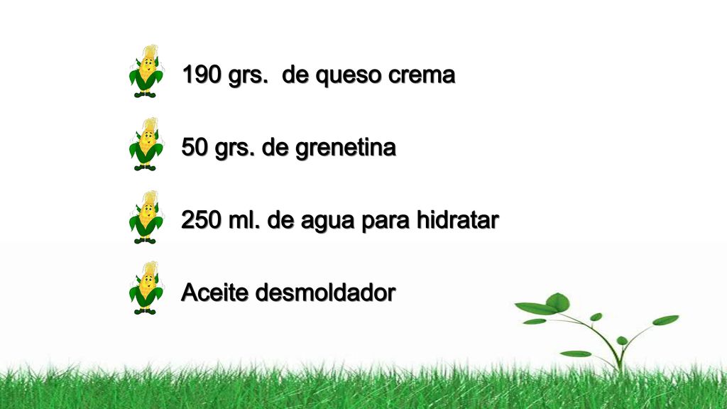 190 grs. de queso crema 50 grs. de grenetina 250 ml. de agua para hidratar Aceite desmoldador
