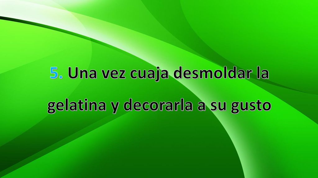 5. Una vez cuaja desmoldar la gelatina y decorarla a su gusto