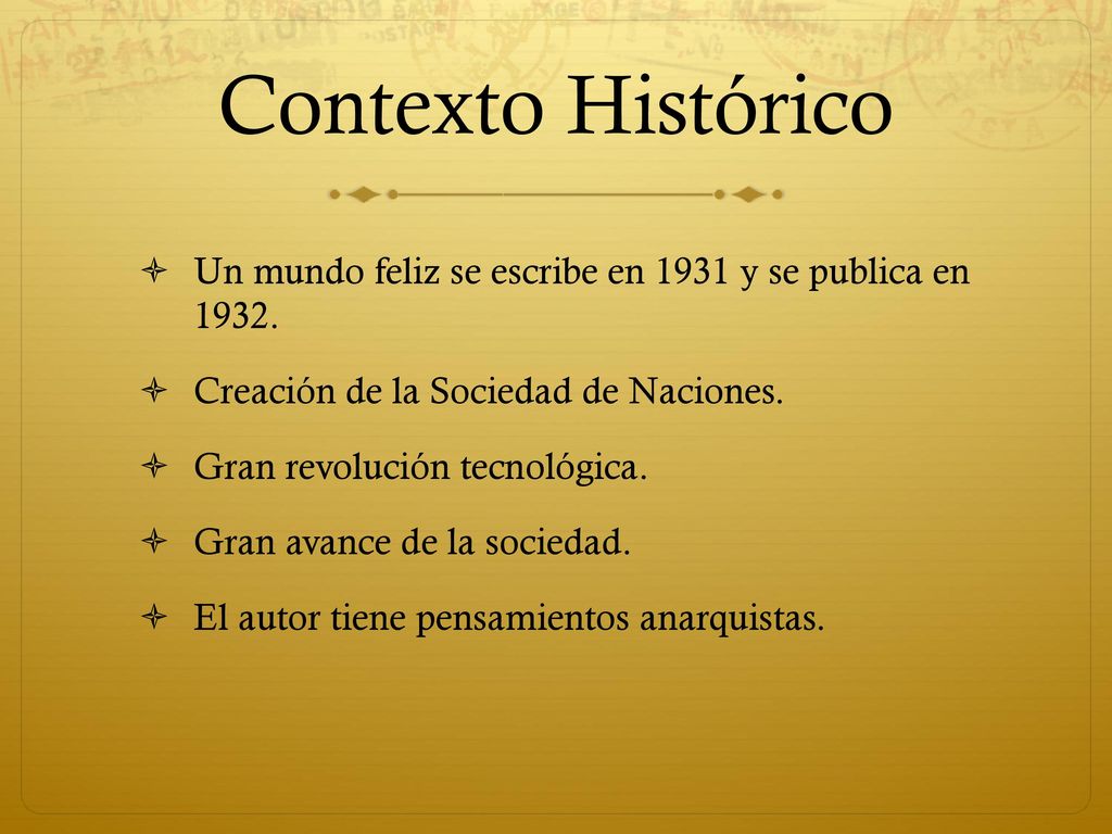 Contexto Histórico Un mundo feliz se escribe en 1931 y se publica en Creación de la Sociedad de Naciones.