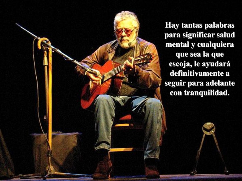 Hay tantas palabras para significar salud mental y cualquiera que sea la que escoja, le ayudará definitivamente a seguir para adelante con tranquilidad.