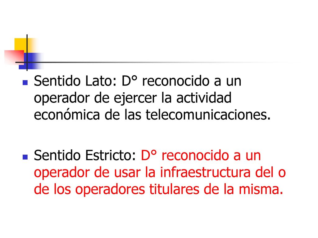 Sentido Lato: D° reconocido a un operador de ejercer la actividad económica de las telecomunicaciones.