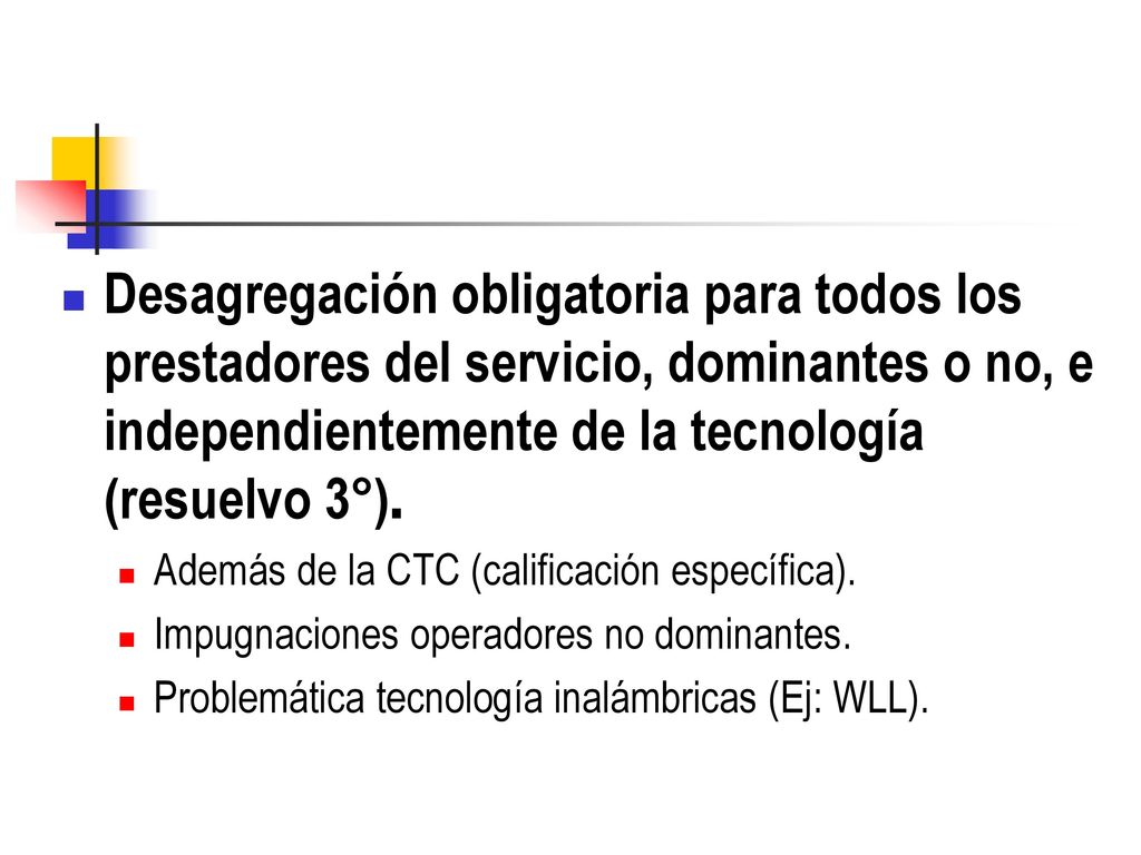 Desagregación obligatoria para todos los prestadores del servicio, dominantes o no, e independientemente de la tecnología (resuelvo 3°).