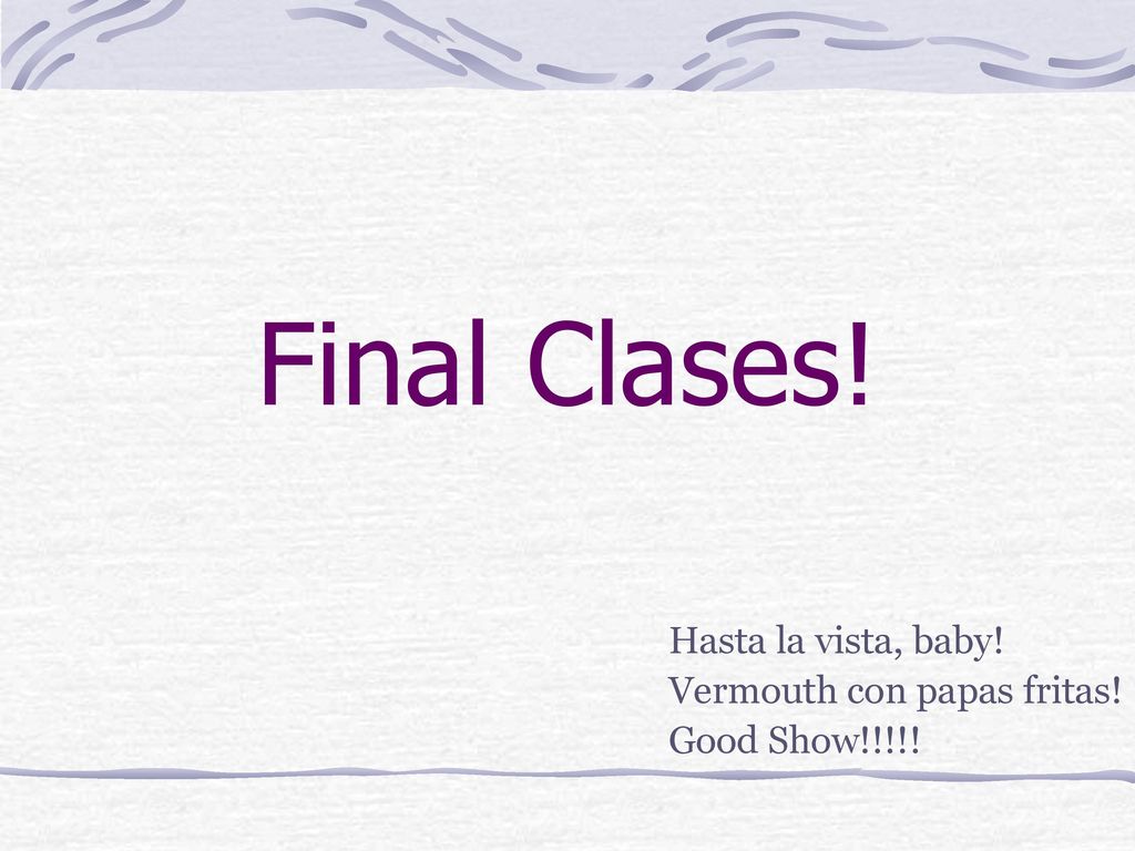 Final Clases! Hasta la vista, baby! Vermouth con papas fritas!